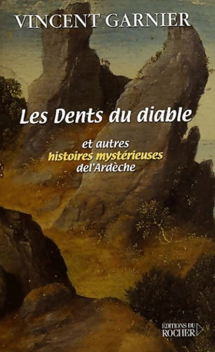 Livrenpoche : Les Dents du diable et autres histoires mystérieuses de l'Ardèche - Vincent Garnier - Livre