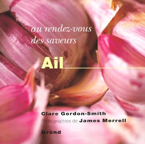 Livrenpoche : Au rez-vous des saveurs : Ail - Clare Gordon Smith - Livre