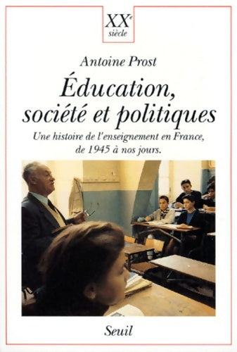 Livrenpoche : éducation Société et Politiques. Une histoire de l'enseignement en France - Antoine Prost - Livre