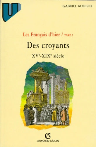 Livrenpoche : Les français d'hier Tome II : Des croyants XVe au XIXe siècle - Gabriel Audisio - Livre