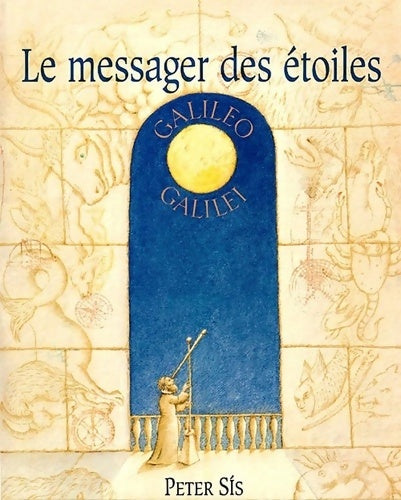 Livrenpoche : Le messager des étoiles : Galileo Galilei - Peter Sis - Livre