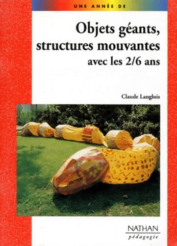 Livrenpoche : Objets géants structures mouvantes avec les 2-6 ans - Claude Langlois - Livre