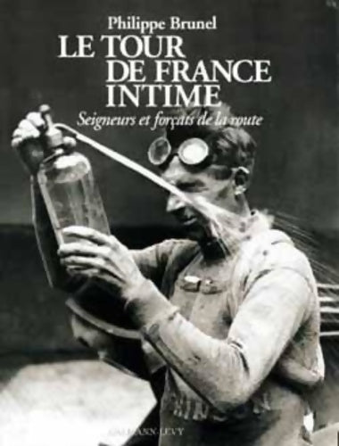 Livrenpoche : Le Tour de France intime - Seigneurs et forçats de la route. - Philippe Brunel - Livre