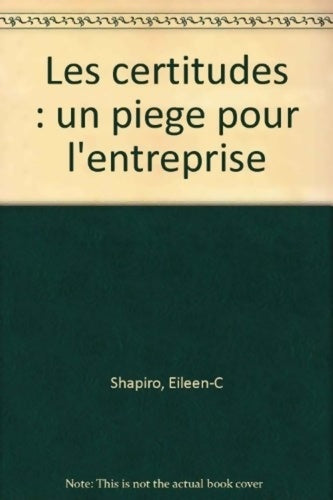 Livrenpoche : Les Certitudes : Un piège Pour L'Entreprise - Ec Shapiro - Livre
