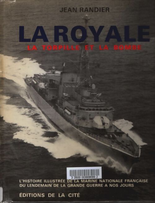 Livrenpoche : La royale : L'histoire illustrée de la marine nationale française du lendemain de la grande guerre à nos jours - Jean Randier - Livre