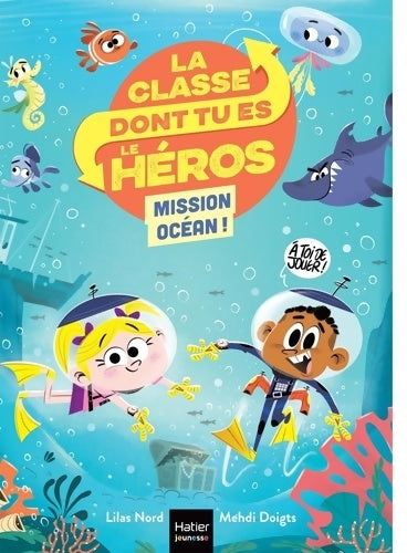 Livrenpoche : La classe dont tu es le héros - mission océan cp/ce1 - 6/7 ans - Lilas Nord - Livre