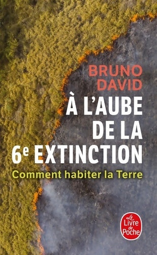 Livrenpoche : A l'aube de la 6e extinction : Comment habiter la terre - Bruno David - Livre
