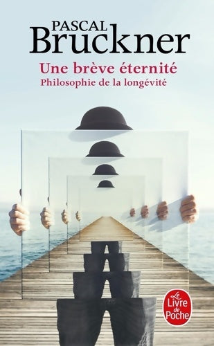 Livrenpoche : Une brève éternité : Philosophie de la longévité - Pascal Bruckner - Livre