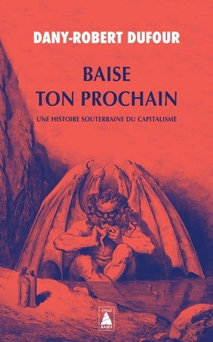 Livrenpoche : Baise ton prochain : Une histoire souterraine du capitalisme - Dany-Robert Dufour - Livre