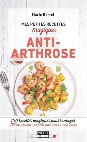 Livrenpoche : Mes petites recettes magiques anti-arthrose : 100 recettes magiques pour soulager naturellement les douleurs liées arthrose - Marie Borrel - Livre