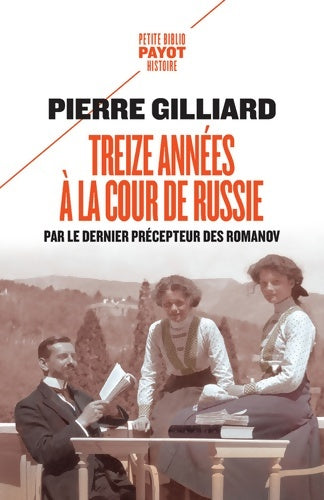Livrenpoche : Treize années à la cour de Russie : Par le dernier précepteur des Romanov - Pierre Gilliard - Livre