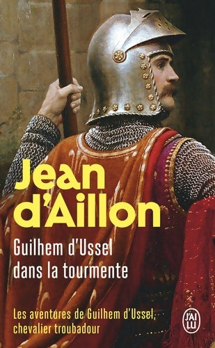 Livrenpoche : Les aventures de Guilhem d'Ussel chevalier troubadour : Guilhem d?Ussel dans la tourmente - Jean D? Aillon - Livre
