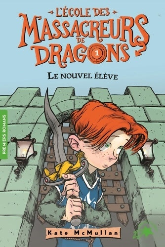 Livrenpoche : L'école DES MASSACREURS DE DRAGONS - 1 LE NOUVEL ELEVE - Kate McMullan - Livre