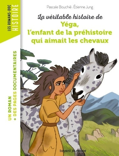 Livrenpoche : La véritable histoire de Yega l'enfant de la préhistoire qui aimait les chevaux - Pascale Bouchie - Livre