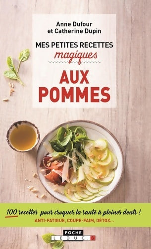 Livrenpoche : Mes petites recettes magiques aux pommes : 100 recettes pour croquer la santé à pleines dents ! - Anne Dufour - Livre