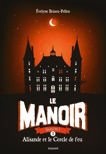 Livrenpoche : Le manoir saison 1 Tome III : Alisande et le Cercle de feu - Evelyne Brisou-Pellen - Livre