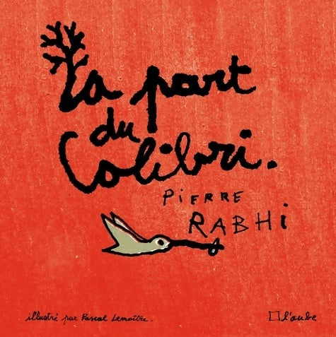 Livrenpoche : La part du colibri : L'espèce humaine face à son devenir - Pierre Rabhi - Livre