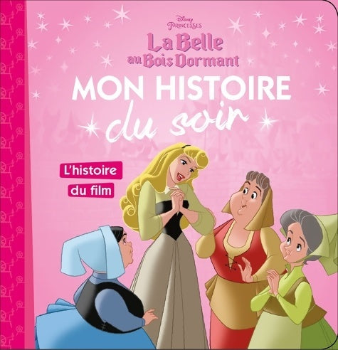 Livrenpoche : LA BELLE AU BOIS DORMANT - Mon Histoire du Soir - L'histoire du film - Disney Princesses - Collectif - Livre