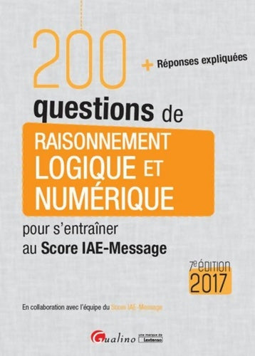 Livrenpoche : 200 questions de Raisonnement logique et numérique pour s'entraîner au Score IAE-Message 2017 7ème - Collectif - Livre