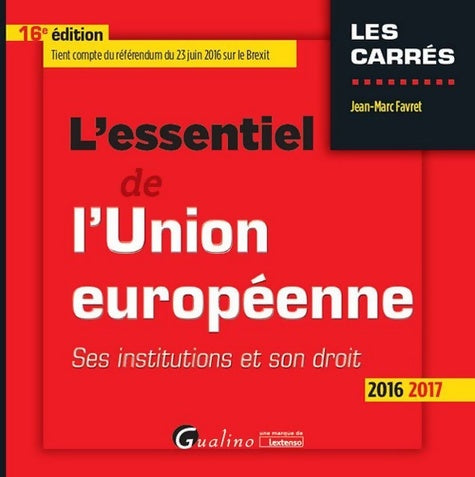 Livrenpoche : L'Essentiel de l'Union européenne 2016-2017. Ses institutions et son droit - Jean-Marc Favret - Livre