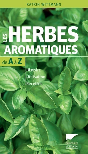Livrenpoche : Les Herbes aromatiques de A à Z : Histoire - Utilisation - Recettes - Katrin Wittmann - Livre