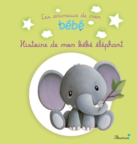 Livrenpoche : HISTOIRE DE MON bébé éléphant - Ghislaine Biondi - Livre