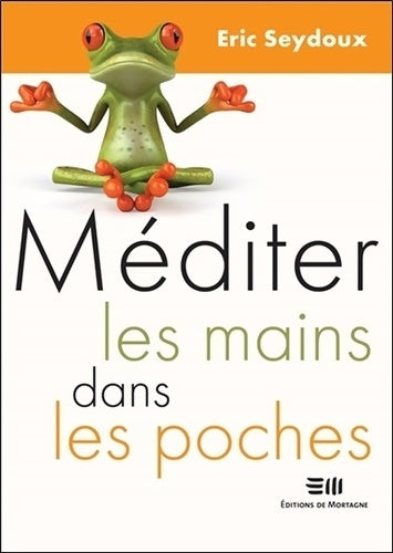 Livrenpoche : Méditer les mains dans les poches - Eric Seydoux - Livre
