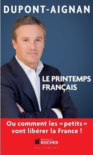 Livrenpoche : Le printemps français Ou comment les petits vont libérer la France ! - Nicolas Dupont-Aignan - Livre