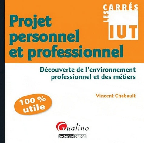 Livrenpoche : carrés iut projet personnel et professionnel : DÉCOUVERTE DE L'ENVIRONNEMENT PROFESSIONNEL ET DES MÉTIERS - Vincent Chabault - Livre