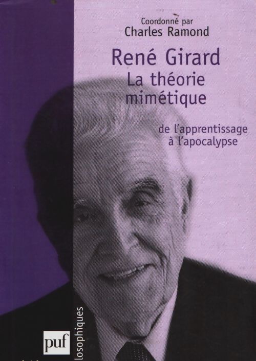 Livrenpoche : René girard. La théorie mimétique de l'apprentissage à l'apocalypse - Ramond Charles Dir. - Livre