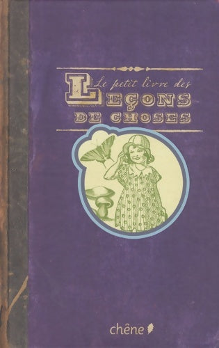 Livrenpoche : Le petit livre des leçons de choses - Editions Du Chêne - Livre