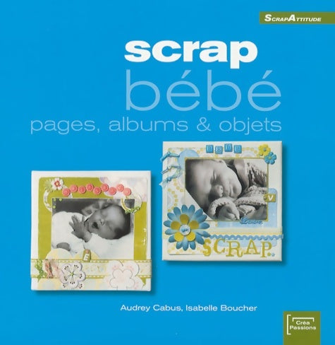 Livrenpoche : Scrap bébé : Pages albums & objets - Audrey Cabus - Livre