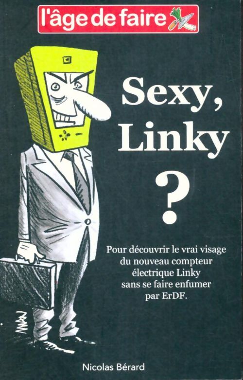 Livrenpoche : Sexy Linky ? : Pour voir le vrai visage du nouveau compteur électrique Linky sans se faire enfumer par Enedis - Nicolas Bérard - Livre