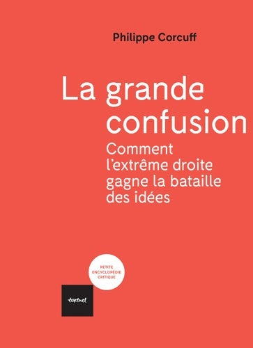Livrenpoche : La grande confusion : Comment l'extrême-droite gagne la bataille des idées? - Philippe Corcuff - Livre