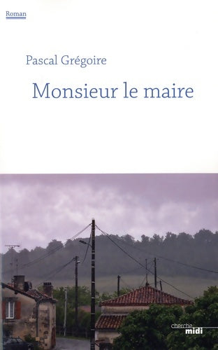 Livrenpoche : Monsieur le maire - Pascal Grégoire - Livre