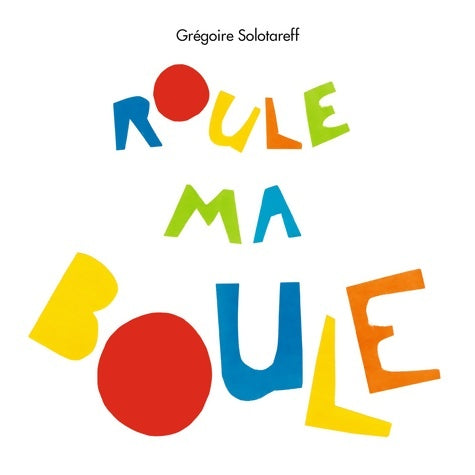 Livrenpoche : Roule ma boule - Grégoire Solotareff - Livre