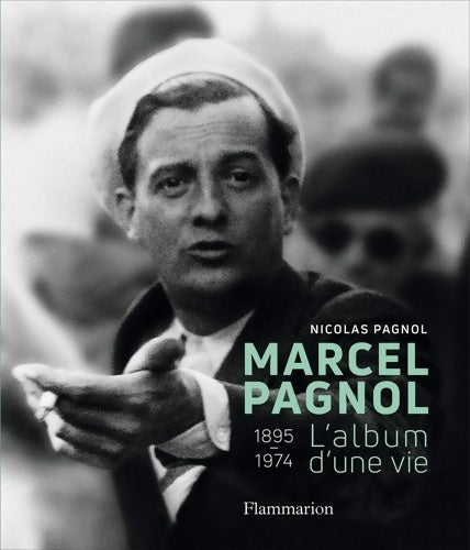 Livrenpoche : Marcel Pagnol : L'album d'une vie - Nicolas Pagnol - Livre