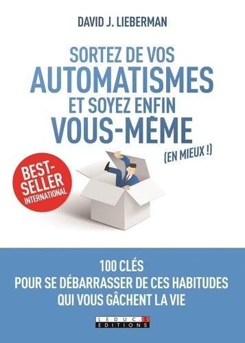 Livrenpoche : Sortez de vos automatismes et soyez enfin vous-même  : 100 clés pour se débarrasser de ces habitudes qui vous gâchent la vie - David J. Lieberman - Livre