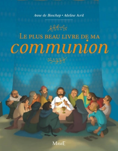 Livrenpoche : Le plus beau livre de ma communion - Anne De Bisschop - Livre
