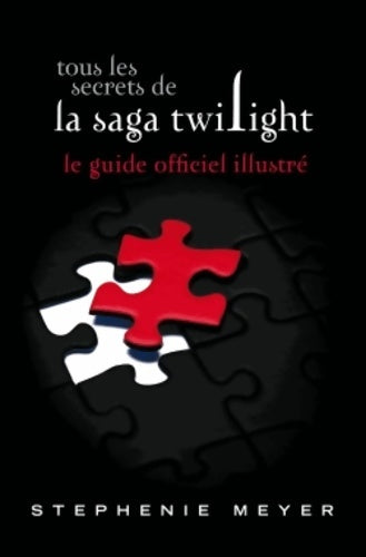 Livrenpoche : Tous les secrets de la saga Twilight : Le guide officiel illustré - Stephenie Meyer - Livre