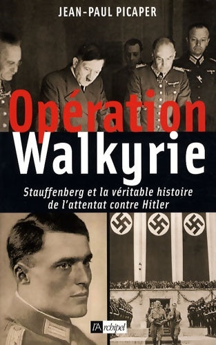 Livrenpoche : Opération Walkyrie : Stauffenberg et la véritable histoire de l'attentat contre Hitler - Jean-Paul Picaper - Livre