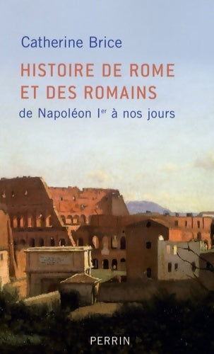 Livrenpoche : Histoire de Rome et des Romains : De Napoléon Ier à nos jours - Catherine Brice - Livre