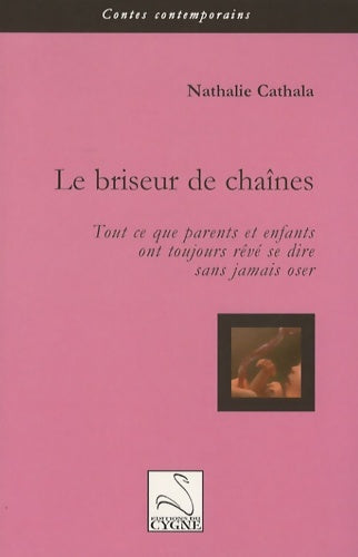 Livrenpoche : Le briseur de chaînes : Tout ce que parents et enfants ont toujours rêvé se dire sans jamais oser - Nathalie Cathala - Livre