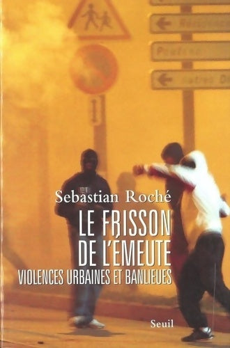 Livrenpoche : Le Frisson de l'émeute. Violences urbaines et banlieues - Sebastian Roché - Livre