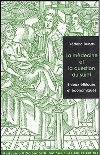 Livrenpoche : La Médecine et la question du sujet : Enjeux éthiques et économiques. - Frédéric Dubas - Livre