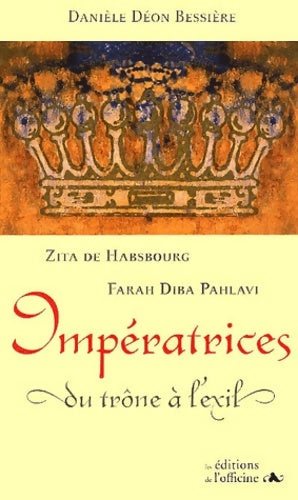 Livrenpoche : Imperatrices Du trône A L'Exil. Zita De Habsbourg Farah Diba Pahlavi - Danièle Déon Bessière - Livre