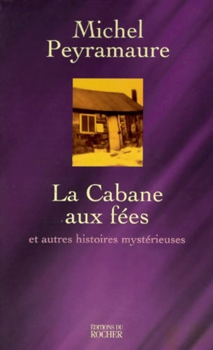 Livrenpoche : La cabane aux fées et autres histoires mystérieuses - Michel Peyramaure - Livre