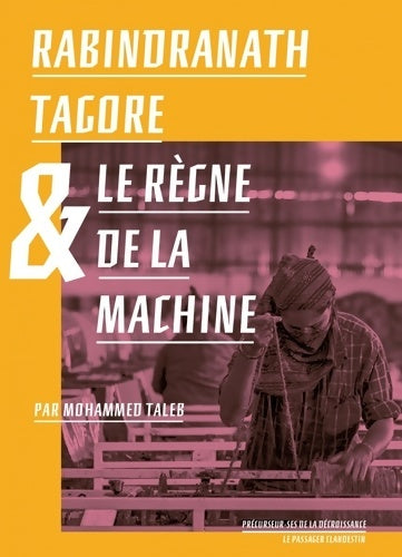 Livrenpoche : Rabindranath Tagore & le règne de la Machine - Mohammed Taleb - Livre