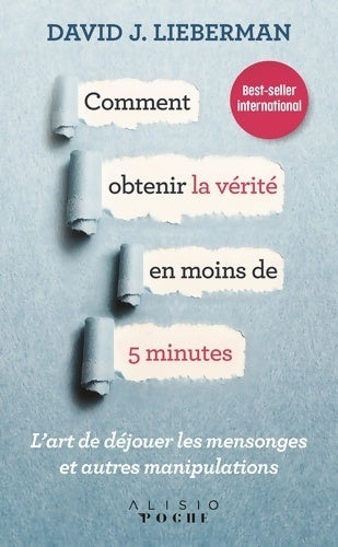 Livrenpoche : Comment obtenir la vérité en moins de 5 minutes : L'art de dejouer les mensonges et autres manipulations - David J. Lieberman - Livre