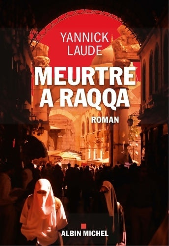 Livrenpoche : Meurtre à Raqqa - Yannick Laude - Livre